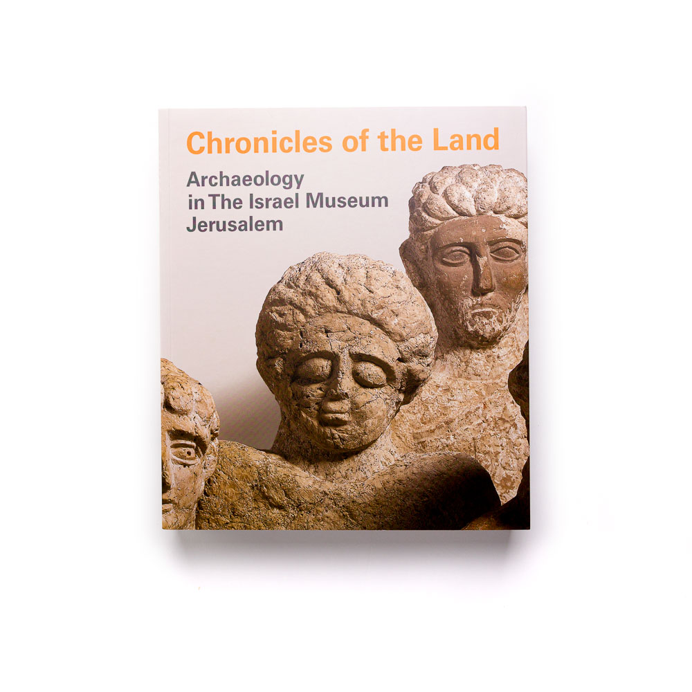 Chronicles Of The Land: Archaeology In The Israel Museum, Jerusalem